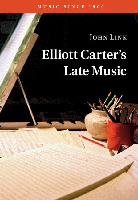 Elliott Carter's Late Music (Hardback) 9780521769761