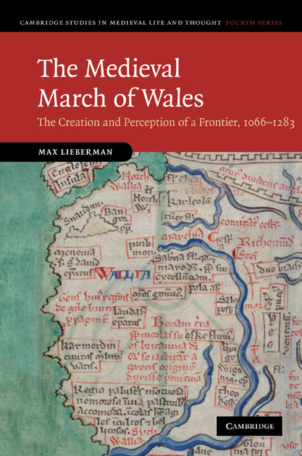 The Medieval March of Wales; The Creation and Perception of a Frontier, 1066–1283 (Hardback) 9780521769785