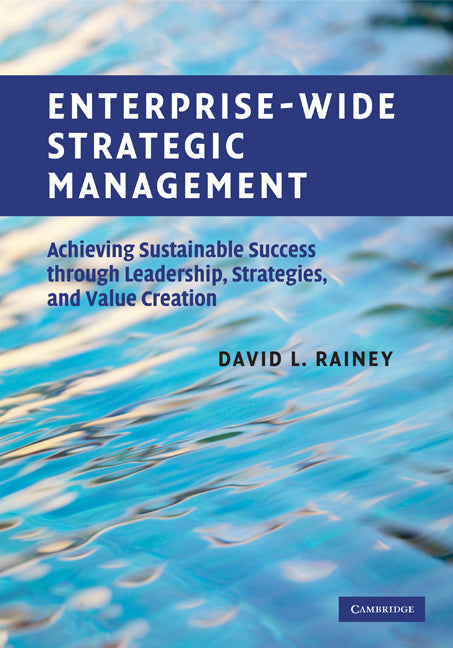 Enterprise-Wide Strategic Management; Achieving Sustainable Success through Leadership, Strategies, and Value Creation (Hardback) 9780521769808