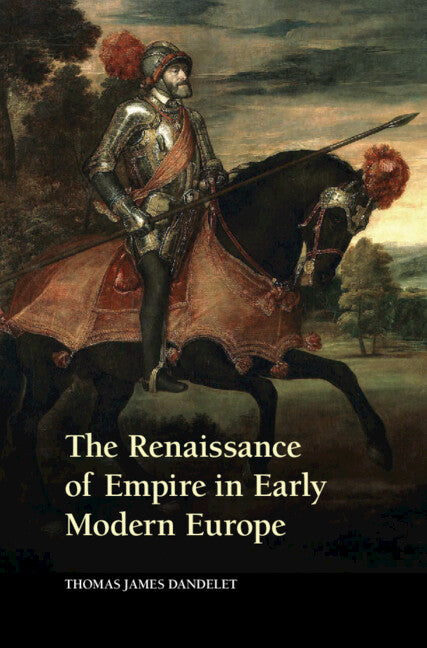 The Renaissance of Empire in Early Modern Europe (Hardback) 9780521769938