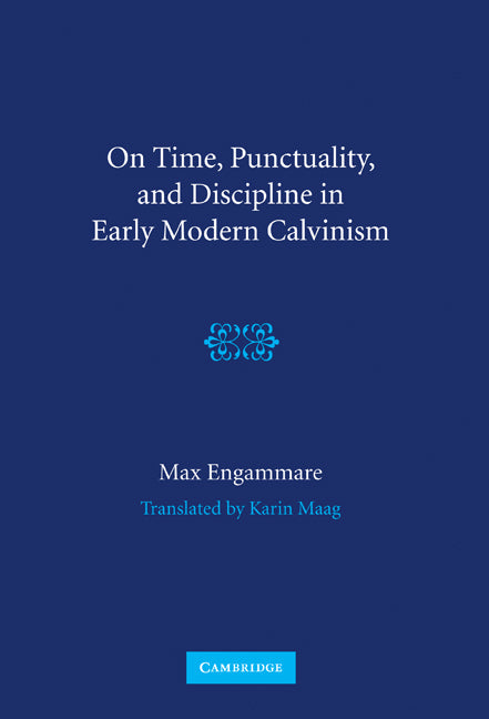 On Time, Punctuality, and Discipline in Early Modern Calvinism (Hardback) 9780521769976