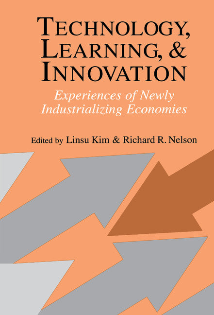 Technology, Learning, and Innovation; Experiences of Newly Industrializing Economies (Hardback) 9780521770033