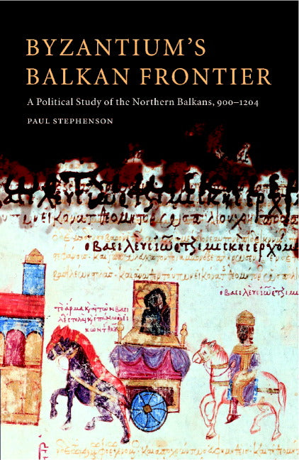 Byzantium's Balkan Frontier; A Political Study of the Northern Balkans, 900–1204 (Hardback) 9780521770170