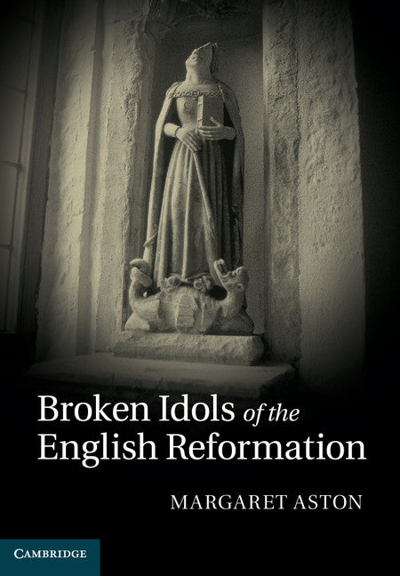 Broken Idols of the English Reformation (Hardback) 9780521770187