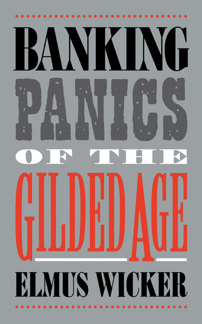 Banking Panics of the Gilded Age (Hardback) 9780521770231