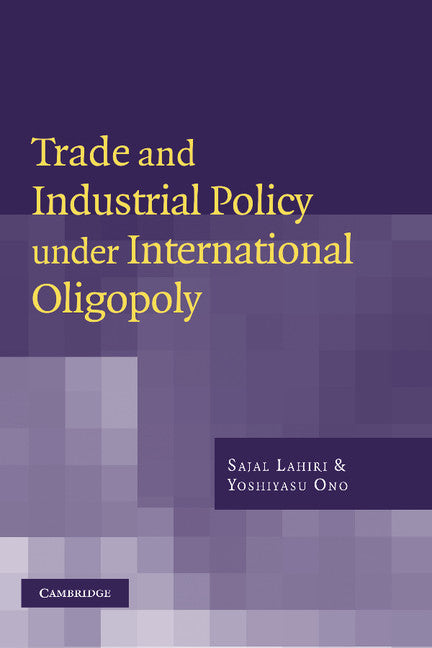 Trade and Industrial Policy under International Oligopoly (Hardback) 9780521770330