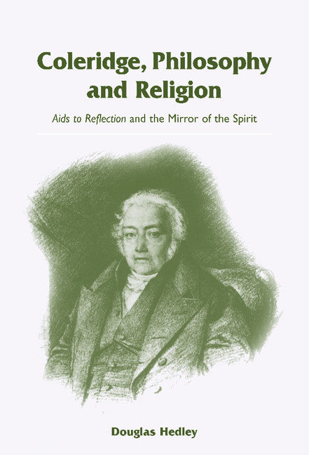 Coleridge, Philosophy and Religion; Aids to Reflection and the Mirror of the Spirit (Hardback) 9780521770354