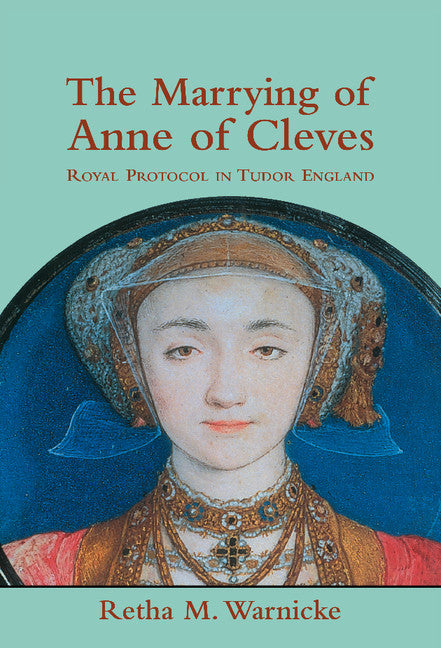 The Marrying of Anne of Cleves; Royal Protocol in Early Modern England (Hardback) 9780521770378