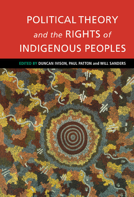 Political Theory and the Rights of Indigenous Peoples (Hardback) 9780521770484