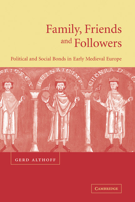 Family, Friends and Followers; Political and Social Bonds in Early Medieval Europe (Hardback) 9780521770545