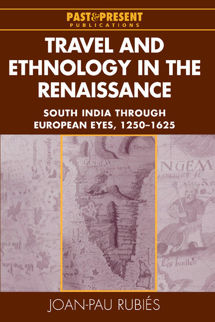 Travel and Ethnology in the Renaissance; South India through European Eyes, 1250–1625 (Hardback) 9780521770552