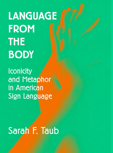 Language from the Body; Iconicity and Metaphor in American Sign Language (Hardback) 9780521770620