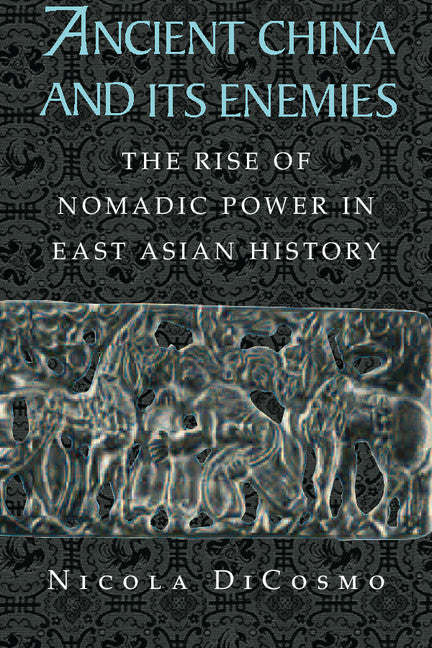 Ancient China and its Enemies; The Rise of Nomadic Power in East Asian History (Hardback) 9780521770644