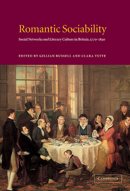 Romantic Sociability; Social Networks and Literary Culture in Britain, 1770–1840 (Hardback) 9780521770682