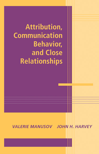 Attribution, Communication Behavior, and Close Relationships (Hardback) 9780521770897