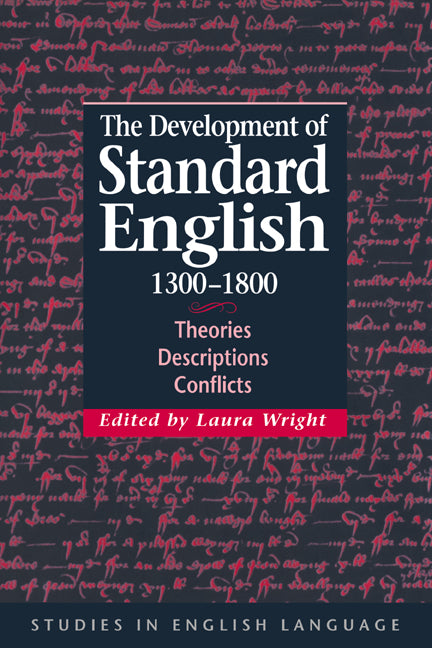 The Development of Standard English, 1300–1800; Theories, Descriptions, Conflicts (Hardback) 9780521771146