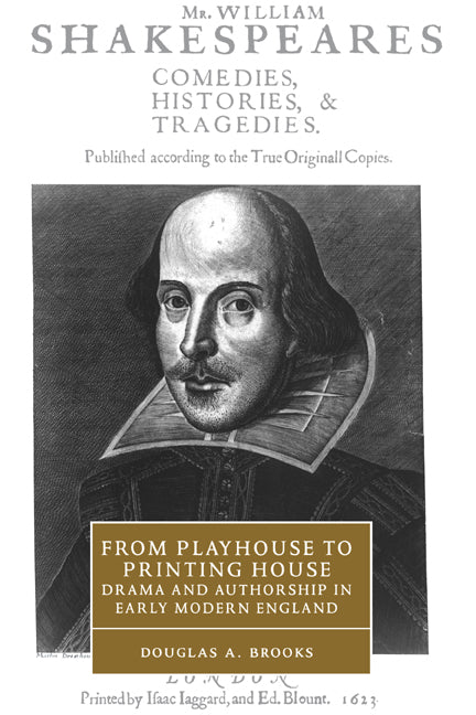 From Playhouse to Printing House; Drama and Authorship in Early Modern England (Hardback) 9780521771177
