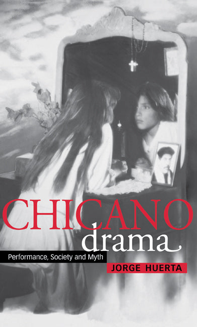Chicano Drama; Performance, Society and Myth (Hardback) 9780521771191