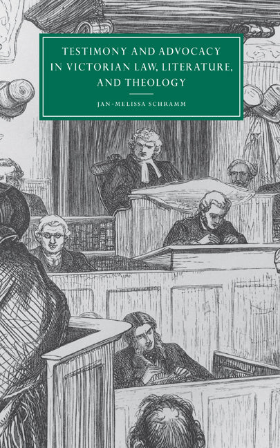 Testimony and Advocacy in Victorian Law, Literature, and Theology (Hardback) 9780521771238