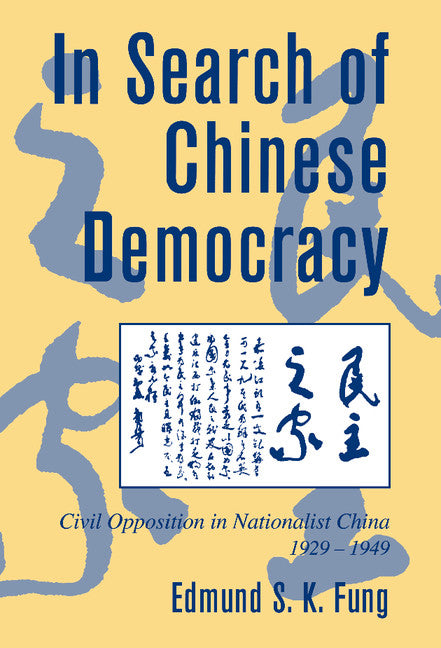 In Search of Chinese Democracy; Civil Opposition in Nationalist China, 1929–1949 (Hardback) 9780521771245