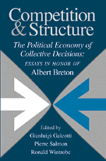 Competition and Structure; The Political Economy of Collective Decisions: Essays in Honor of Albert Breton (Hardback) 9780521771337