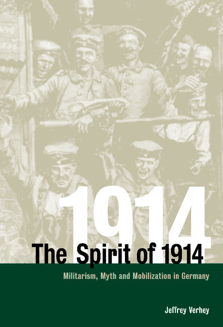 The Spirit of 1914; Militarism, Myth, and Mobilization in Germany (Hardback) 9780521771375