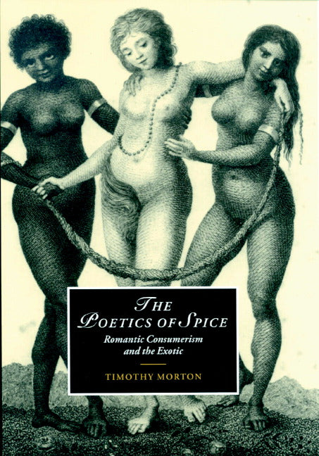 The Poetics of Spice; Romantic Consumerism and the Exotic (Hardback) 9780521771467