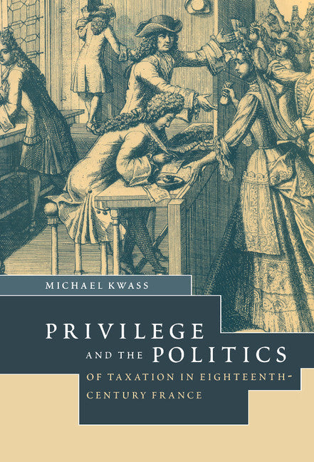 Privilege and the Politics of Taxation in Eighteenth-Century France; Liberté, Egalité, Fiscalité (Hardback) 9780521771498
