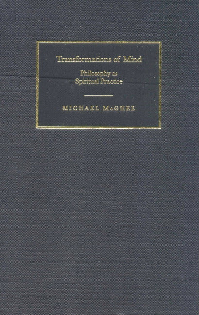 Transformations of Mind; Philosophy as Spiritual Practice (Hardback) 9780521771696