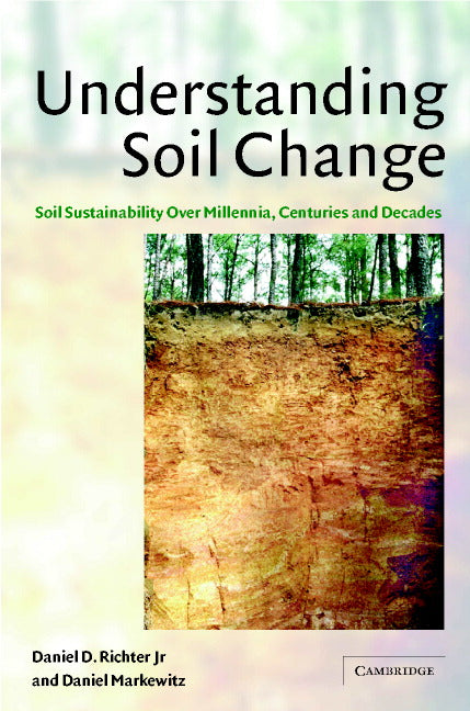 Understanding Soil Change; Soil Sustainability over Millennia, Centuries, and Decades (Hardback) 9780521771719