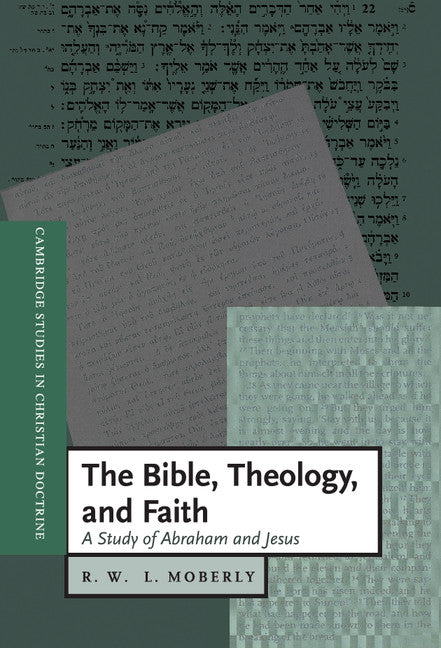 The Bible, Theology, and Faith; A Study of Abraham and Jesus (Hardback) 9780521772228