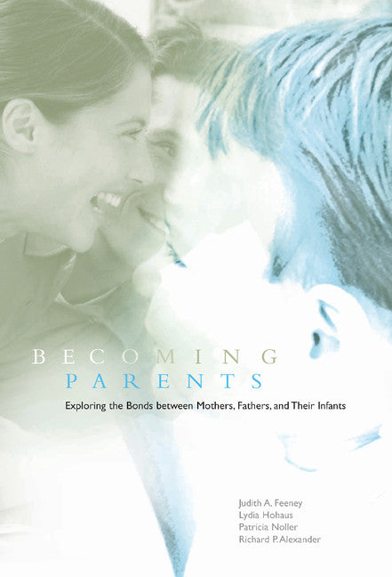 Becoming Parents; Exploring the Bonds between Mothers, Fathers, and their Infants (Hardback) 9780521772501