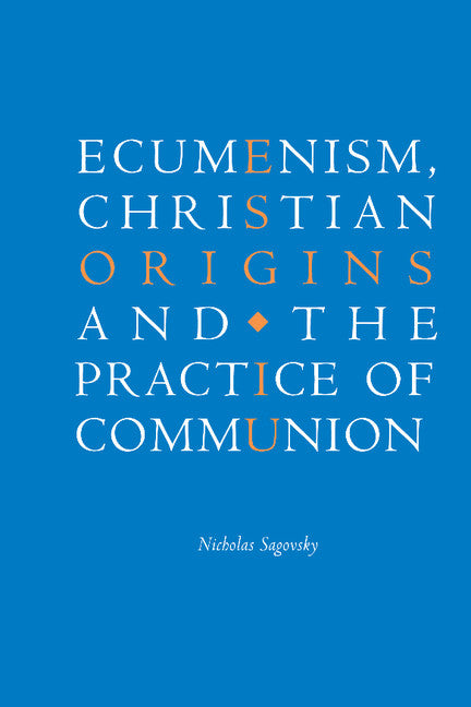 Ecumenism, Christian Origins and the Practice of Communion (Hardback) 9780521772693