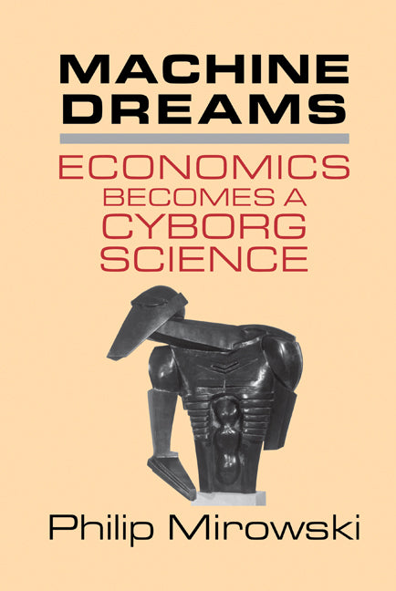 Machine Dreams; Economics Becomes a Cyborg Science (Hardback) 9780521772839