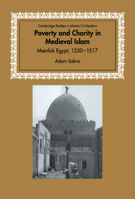 Poverty and Charity in Medieval Islam; Mamluk Egypt, 1250–1517 (Hardback) 9780521772914