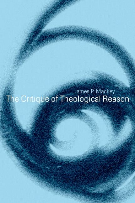 The Critique of Theological Reason (Hardback) 9780521772938