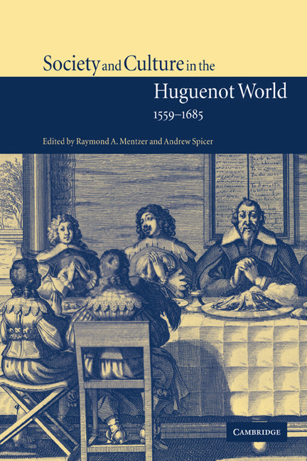 Society and Culture in the Huguenot World, 1559–1685 (Hardback) 9780521773249