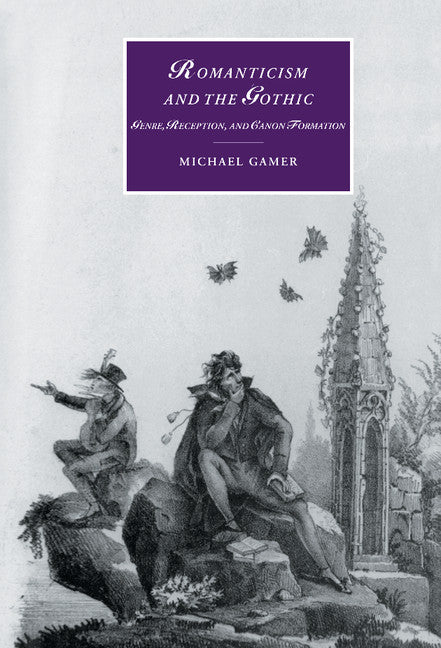 Romanticism and the Gothic; Genre, Reception, and Canon Formation (Hardback) 9780521773287