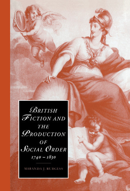 British Fiction and the Production of Social Order, 1740–1830 (Hardback) 9780521773294