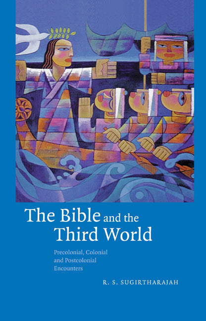 The Bible and the Third World; Precolonial, Colonial and Postcolonial Encounters (Hardback) 9780521773355