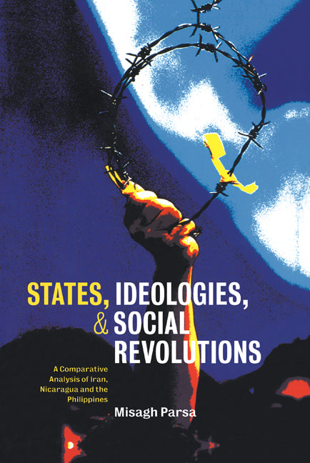 States, Ideologies, and Social Revolutions; A Comparative Analysis of Iran, Nicaragua, and the Philippines (Hardback) 9780521773379