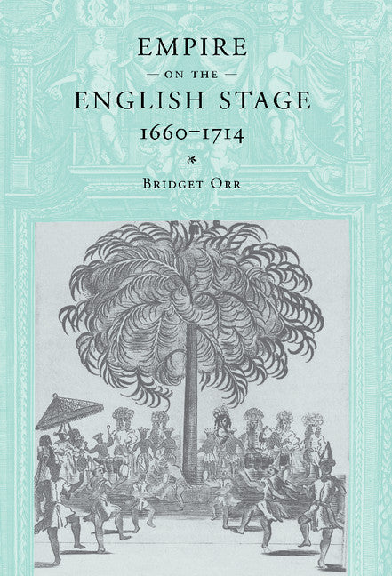 Empire on the English Stage 1660–1714 (Hardback) 9780521773508