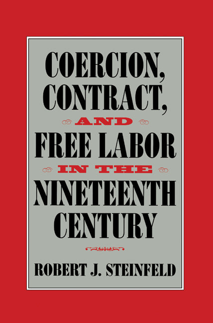 Coercion, Contract, and Free Labor in the Nineteenth Century (Hardback) 9780521773607