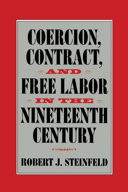 Coercion, Contract, and Free Labor in the Nineteenth Century (Paperback) 9780521774000