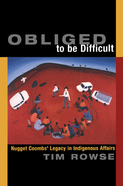 Obliged to be Difficult; Nugget Coombs' Legacy in Indigenous Affairs (Paperback) 9780521774109