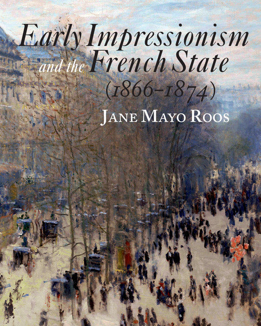 Early Impressionism and the French State (1866–1874) (Paperback) 9780521775427