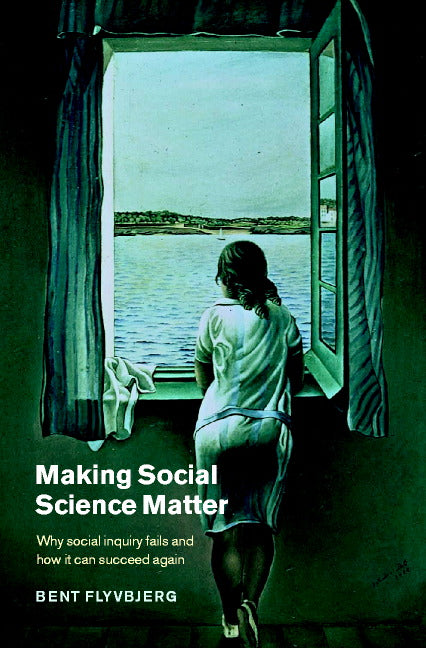 Making Social Science Matter; Why Social Inquiry Fails and How it Can Succeed Again (Paperback) 9780521775687