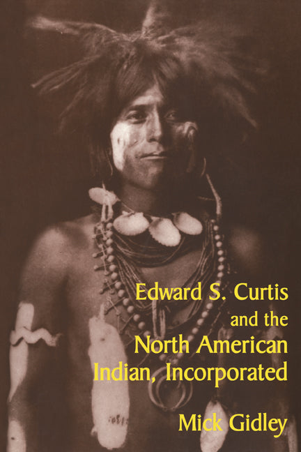 Edward S. Curtis and the North American Indian, Incorporated (Paperback) 9780521775731
