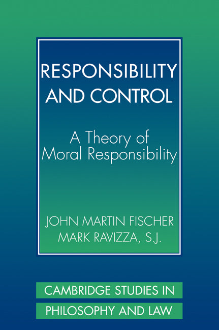 Responsibility and Control; A Theory of Moral Responsibility (Paperback) 9780521775793