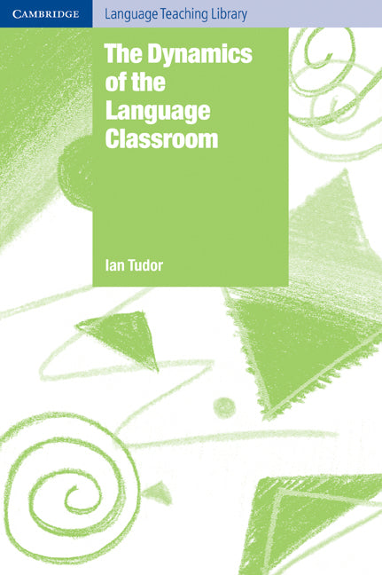 The Dynamics of the Language Classroom (Paperback) 9780521776769